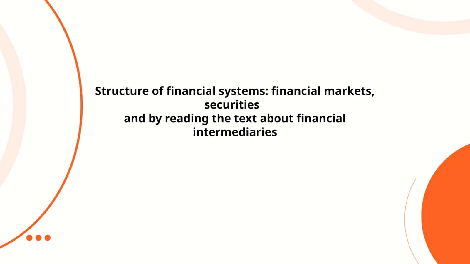 Structure of financial systems: financial markets, securities 1