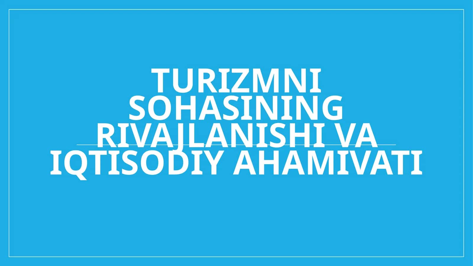 Turizmni sohasining rivajlanishi va iqtisodiy ahamivati 1