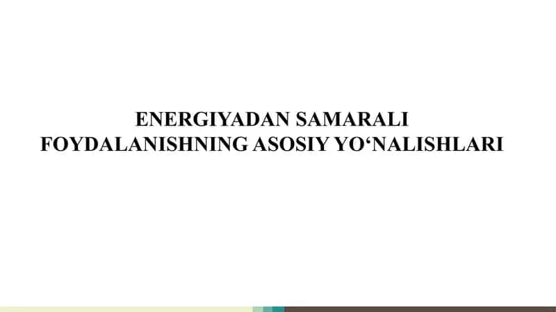 ENERGIYADAN SAMARALI FOYDALANISHNING ASOSIY YO‘NALISHLARI 1