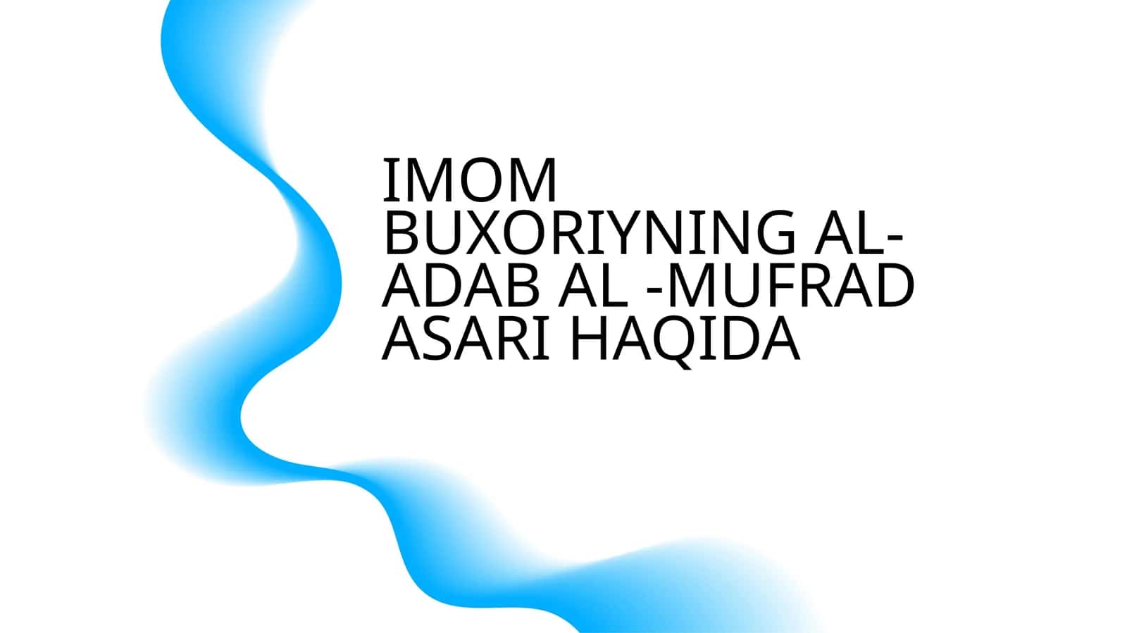 IMOM BUXORIYNING AL- ADAB AL -MUFRAD ASARI HAQIDA 1