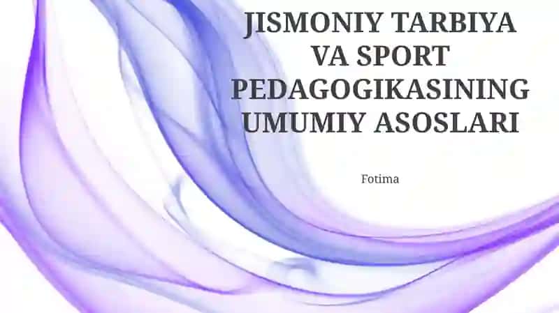 JISMONIY TARBIYA VA SPORT PEDAGOGIKASINING UMUMIY ASOSLARI