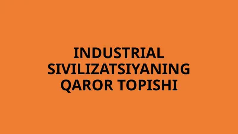INDUSTRIAL SIVILIZATSIYANING QAROR TOPISHI 1