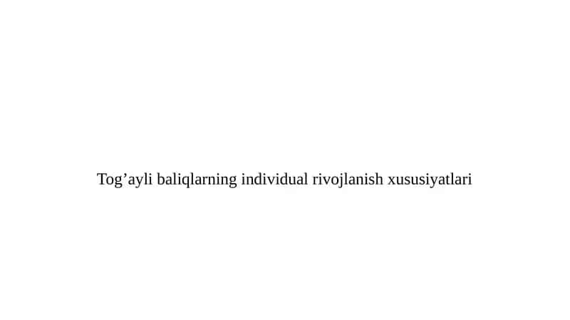 Tog’aylibaliqlarning individual rivojlanish xususiyatlari 1