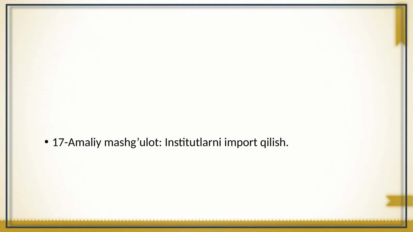 17-Amaliy mashg’ulot: Institutlarni import qilish 1
