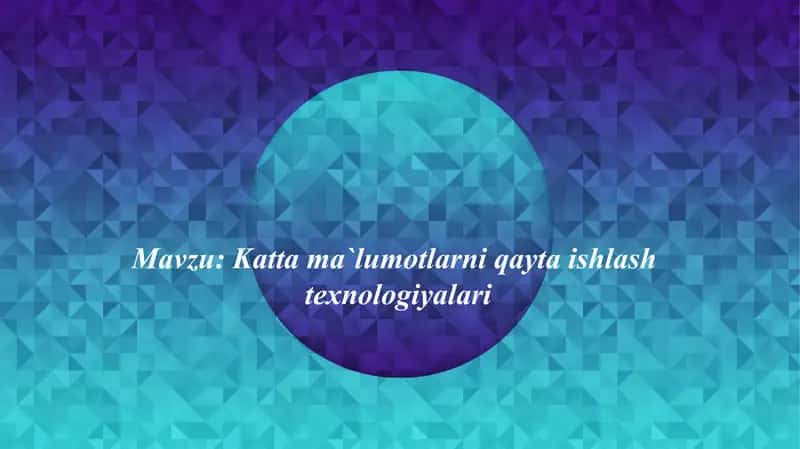 Katta ma`lumotlarni qayta ishlash  texnologiyalari 1