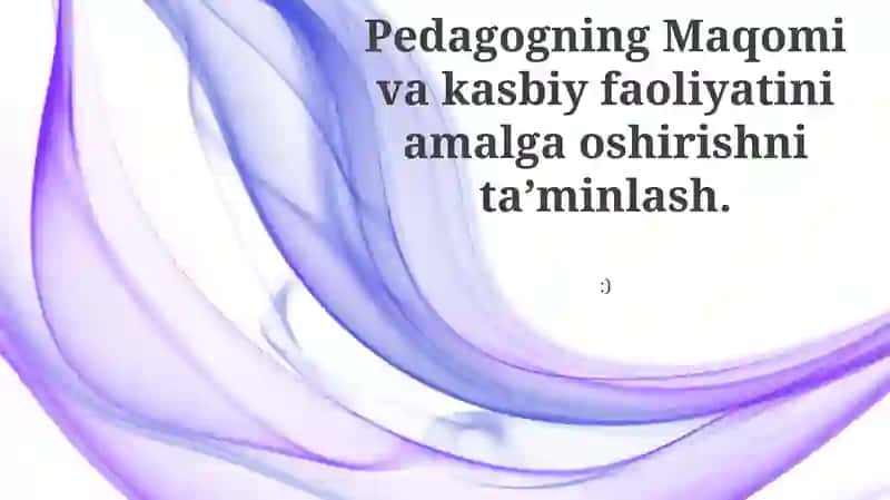 Pedagogning Maqomi va kasbiy faoliyatini amalga oshirishni taʼminlash