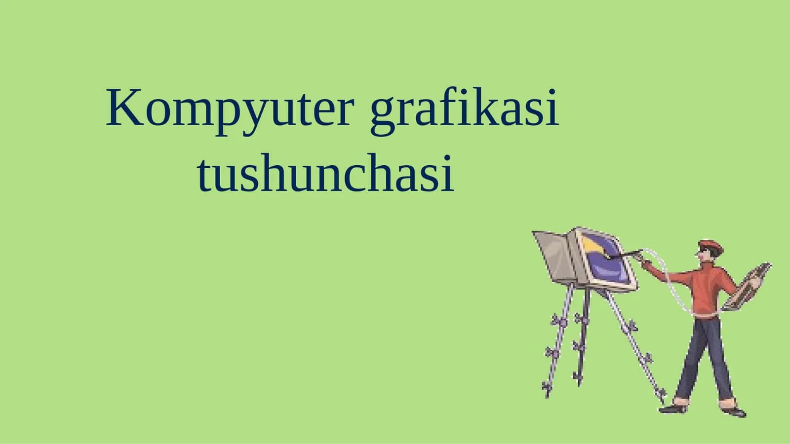 Kompyuter grafikasi tushunchasi 1