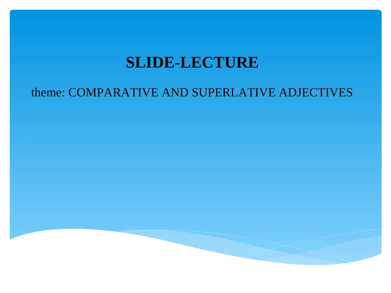 COMPARATIVE AND SUPERLATIVE ADJECTIVES 1