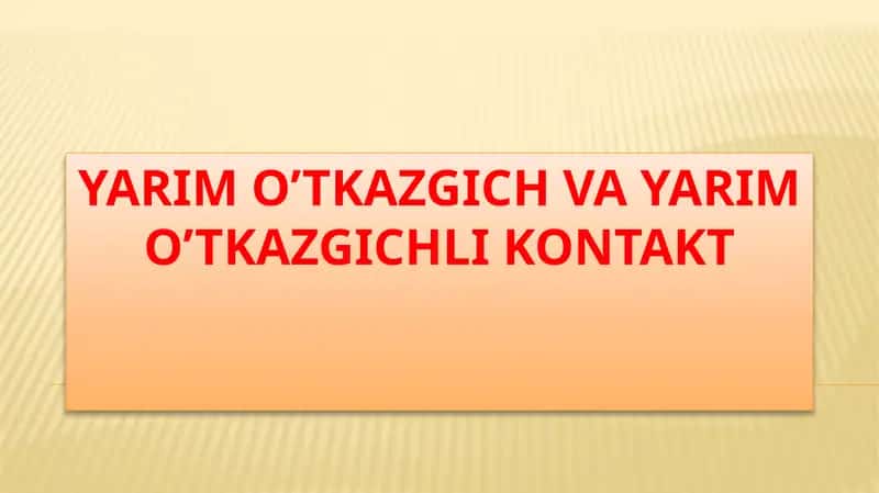 Yarimo’tkazgich va yarimo’tkazgichlik 1