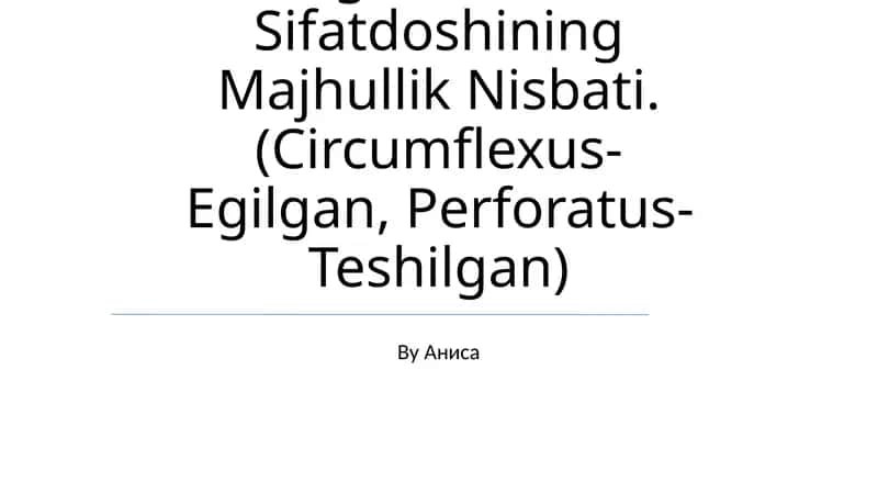 Anatomik Va Gistologik Nomenklaturalarida Qo'Llanadigan O'Tgan Zamon Sifatdoshining Majhullik Nisbati. (Circumflexus-Egilgan, Perforatus-Teshilgan) 1