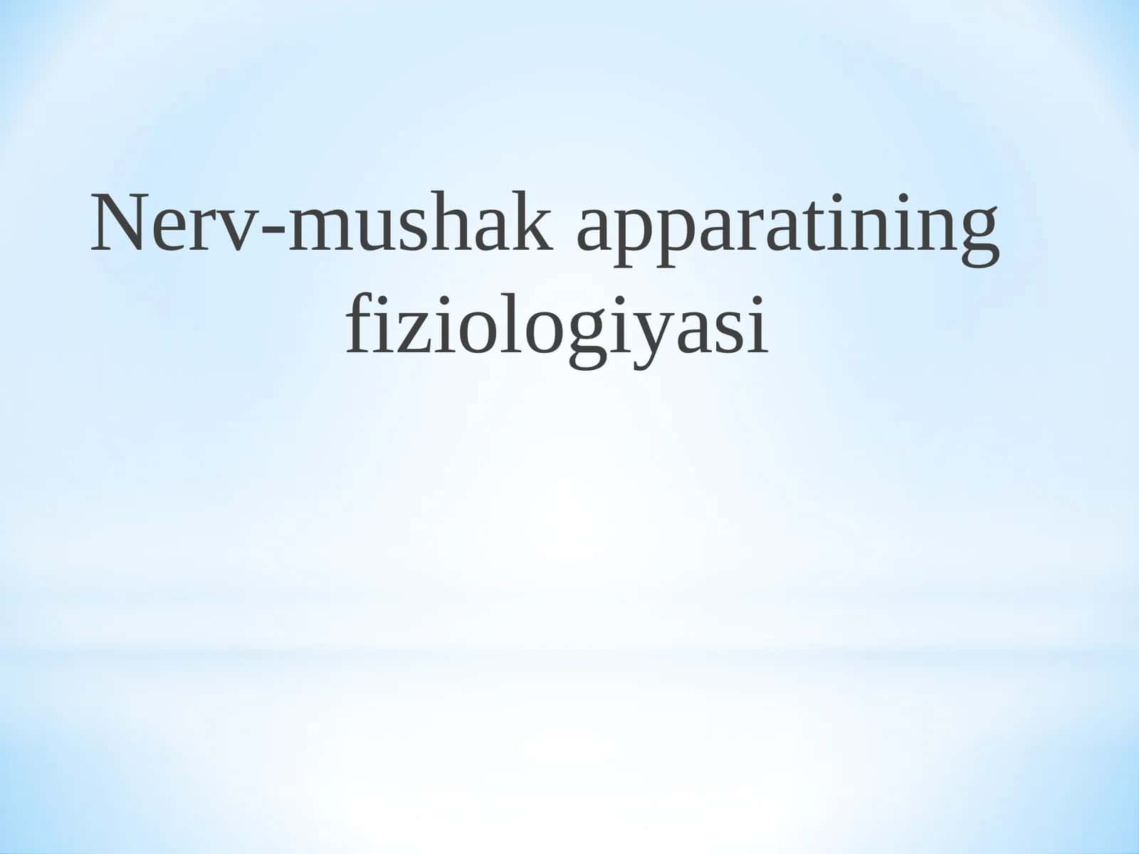 Nerv-mushak apparatining fiziologiyasi 1