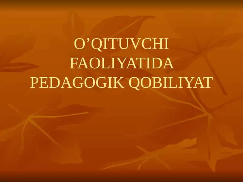 O’QITUVCHI FAOLIYATIDA PEDAGOGIK QOBILIYAT 1
