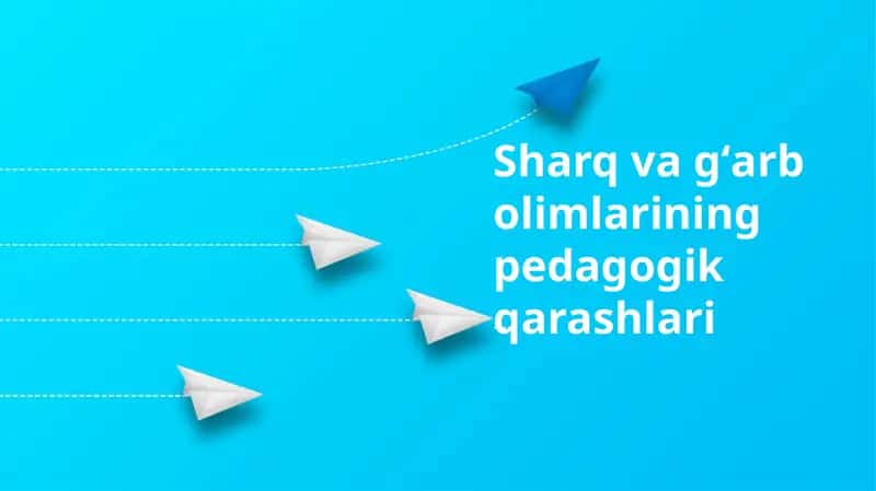 Sharq va gʻarb olimlarining pedagogik qarashlari 1