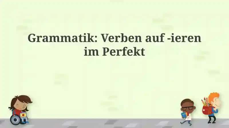 Grammatik: Verbenauf -ierenimPerfekt