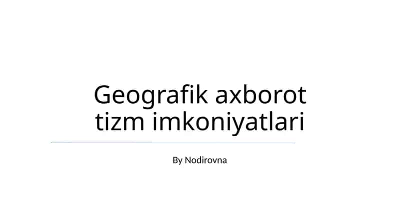 Geografik axborot tizm imkoniyatlari 1