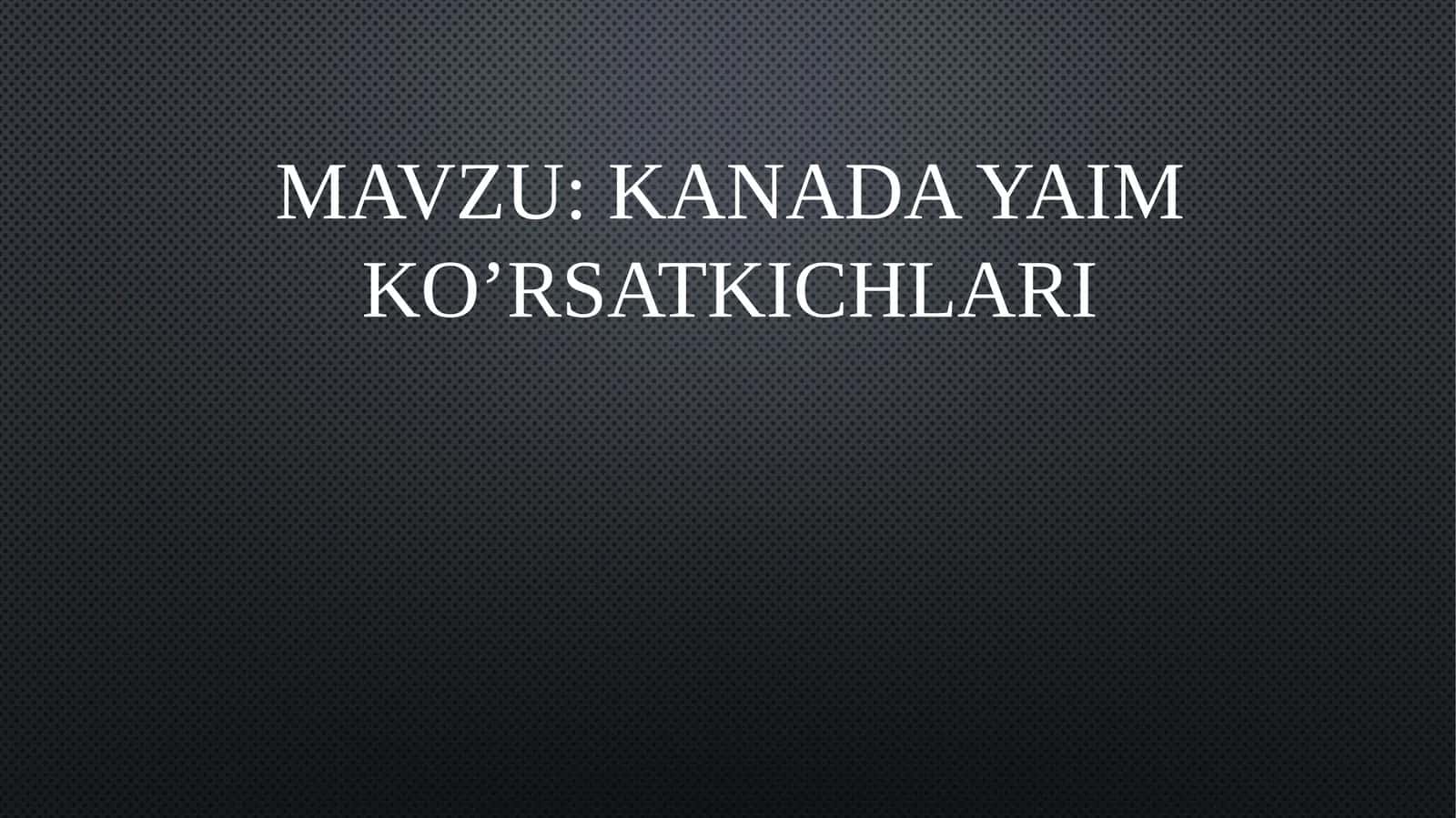 KANADA Yaim ko’rsatkichlari 1