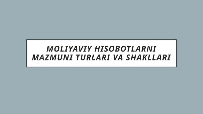Moliyaviy hisobotlarni mazmuni turlari va shakllari 1