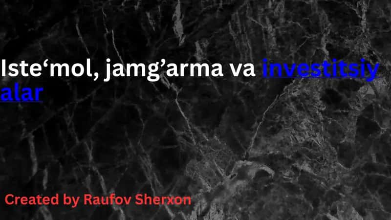 Iste‘mol, jamg’arma vainvestitsiyalar 1