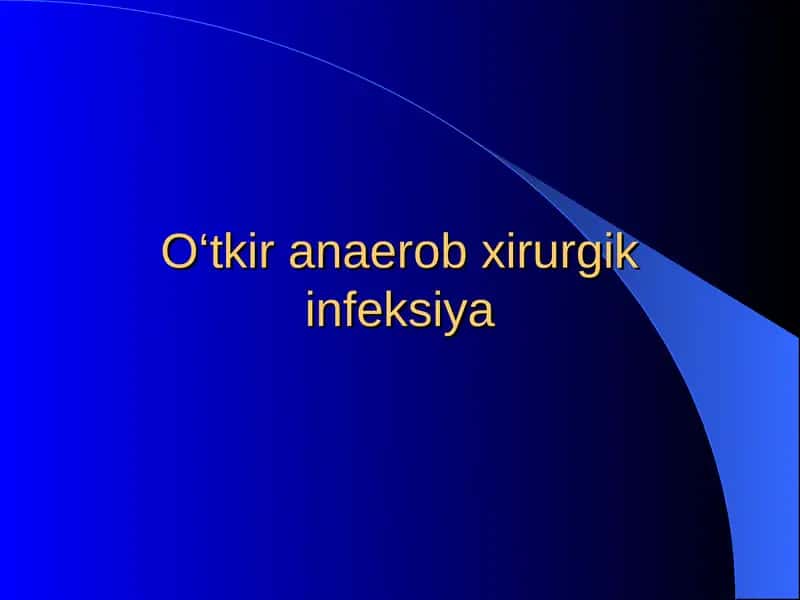 O‘tkir anaerob xirurgik infeksiya 1