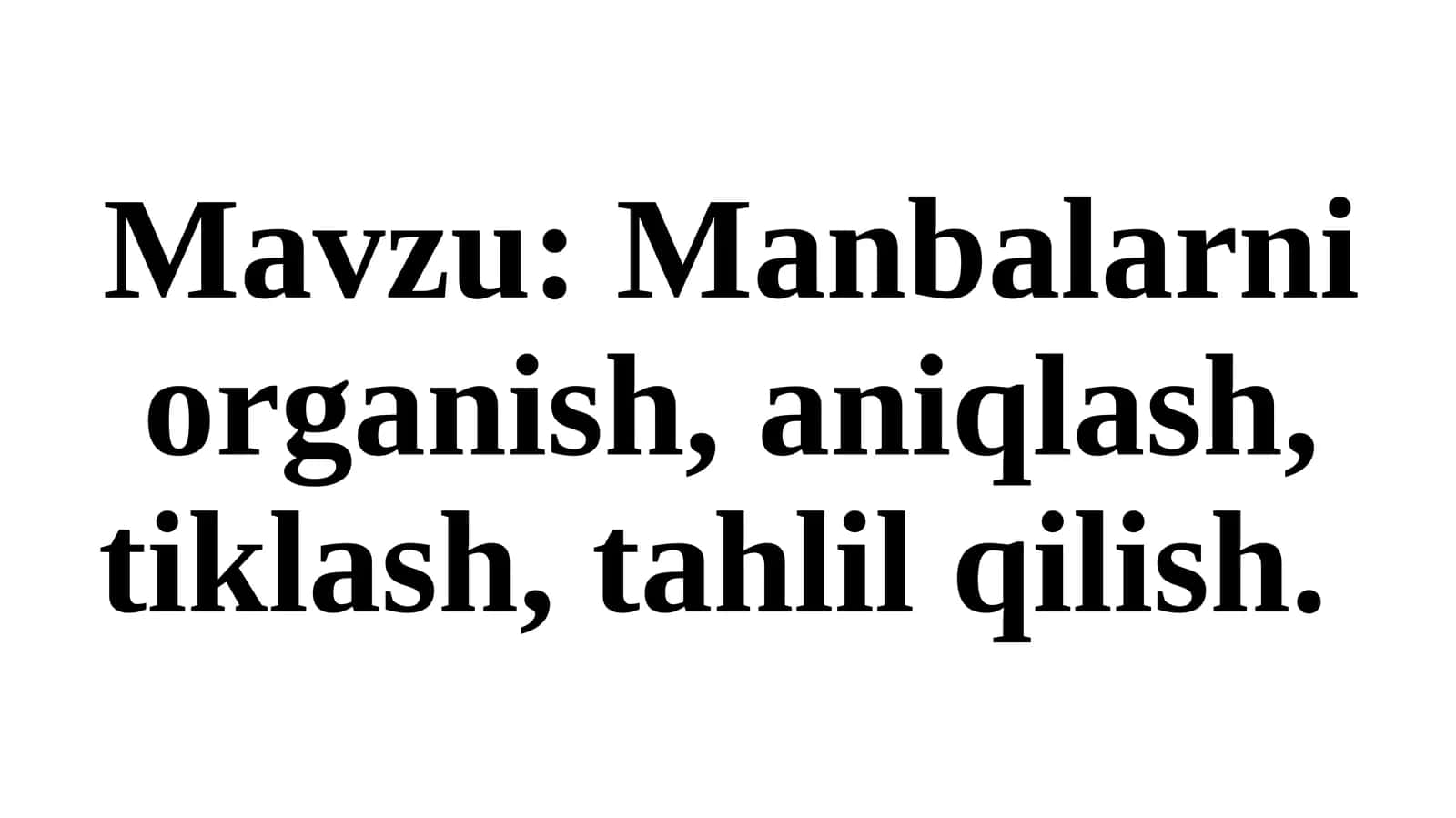Tarixiy manbalarni aniqlash, tanlash va tahlil etish 1