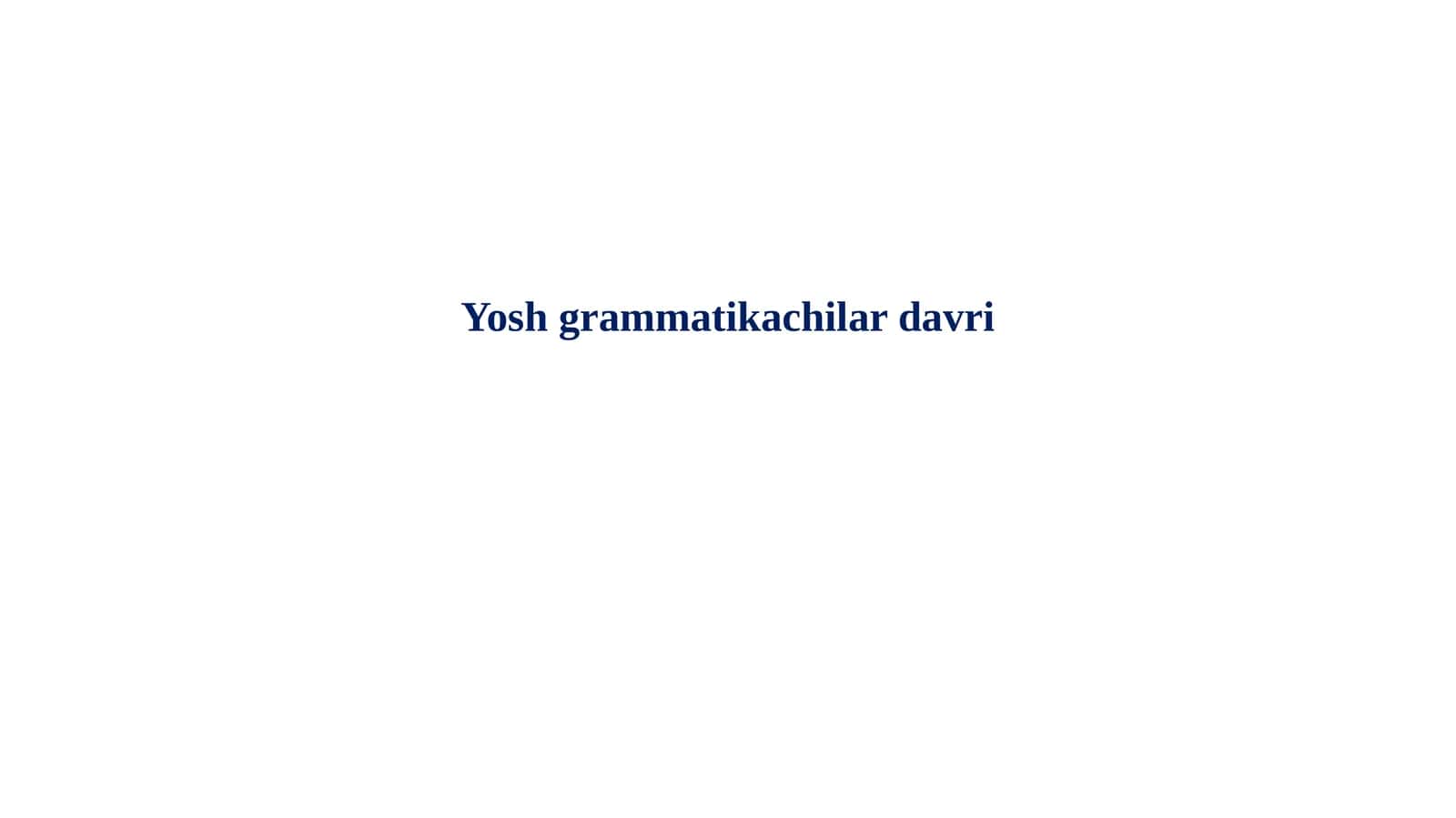 Yosh grammatikachilar davri 1