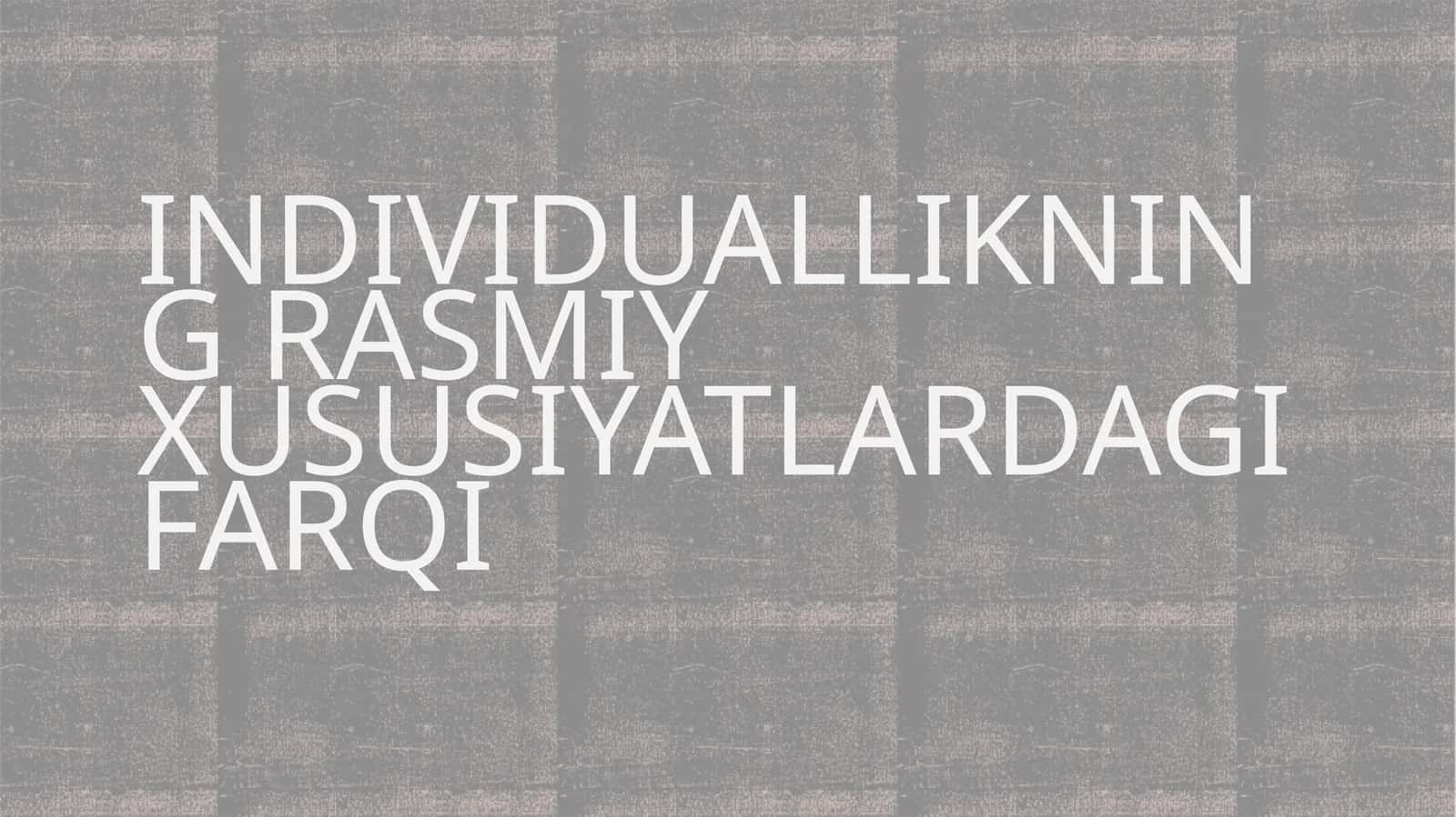 Individuallikning rasmiy xususiyatlardagi farqi 1