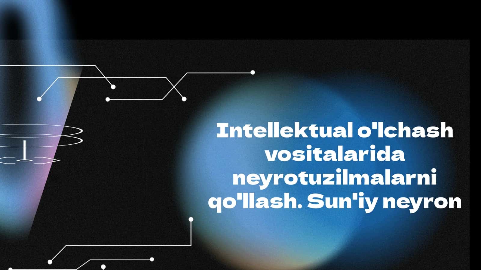 Neyrotuzilmalar va sun'iy neyronlar asoslari 1