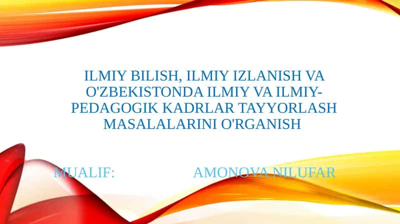 Ilmiy bilish, ilmiy izlanish va O'zbekistonda ilmiy va ilmiy-pedagogik kadrlar tayyorlash masalalari 1