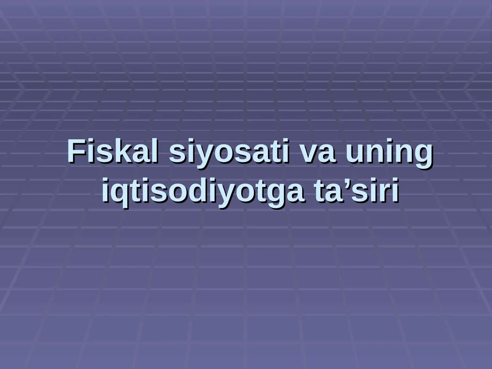 Fiskal siyosati va uning iqtisodiyotga ta’siri 1