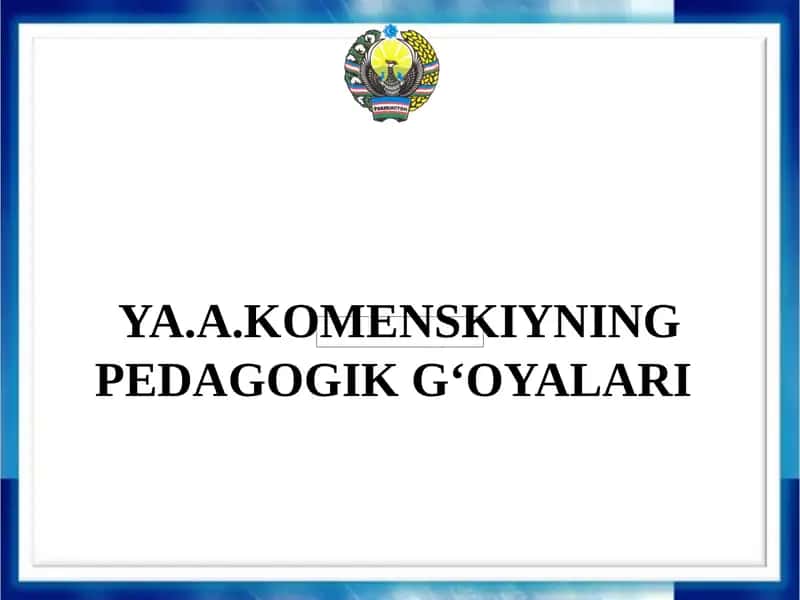 YA.A.KOMENSKIYNING PEDAGOGIK G‘OYALARI 1