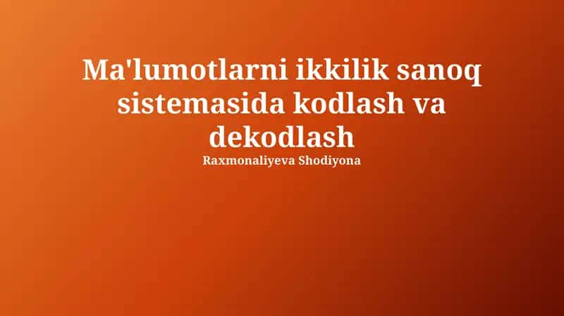 Ma'lumotlarni ikkilik sanoq sistemasida kodlash va dekodlash 1