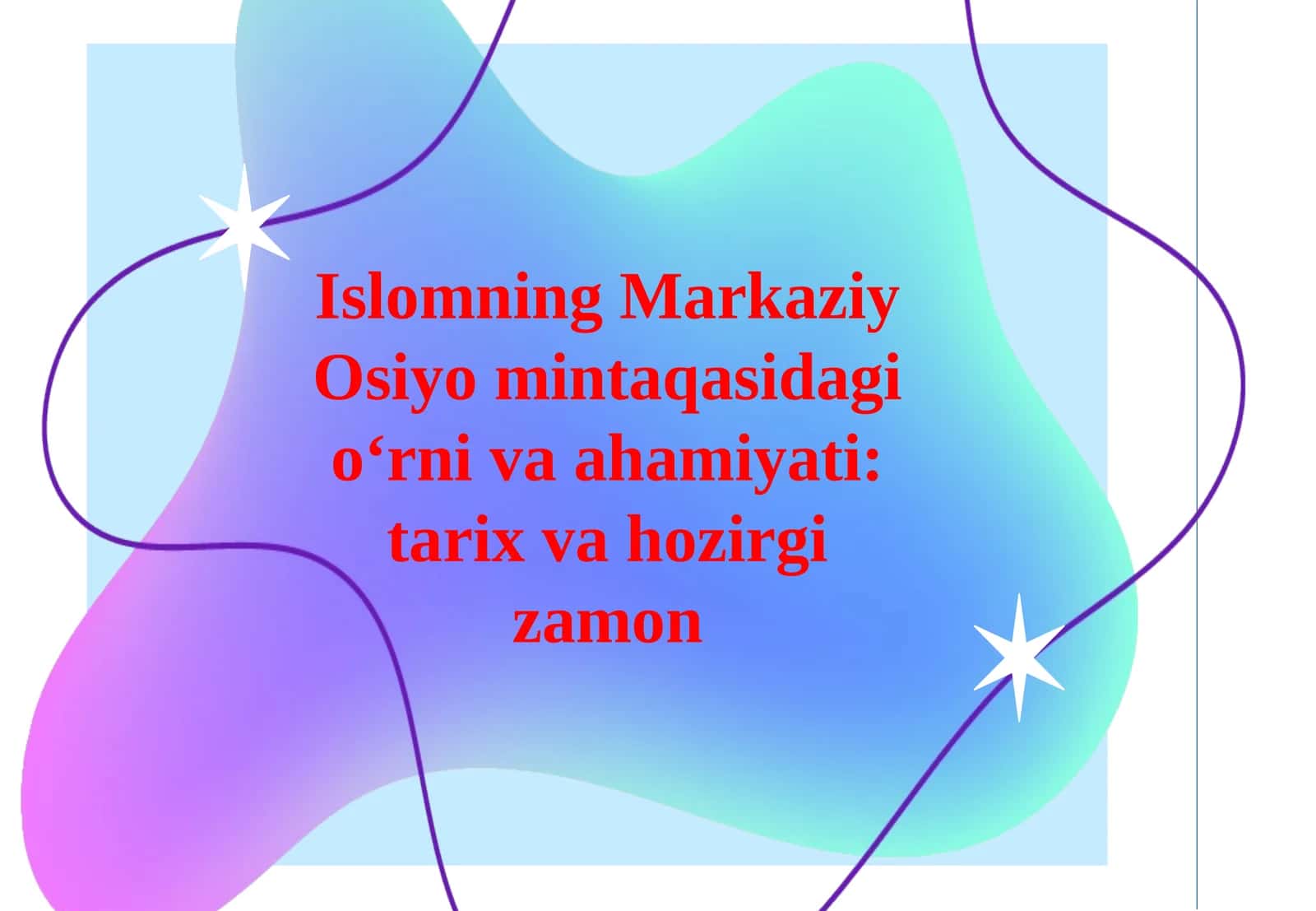 Islomning Markaziy Osiyo mintaqasidagi o‘rni va ahamiyati: tarix va hozirgizamon 1