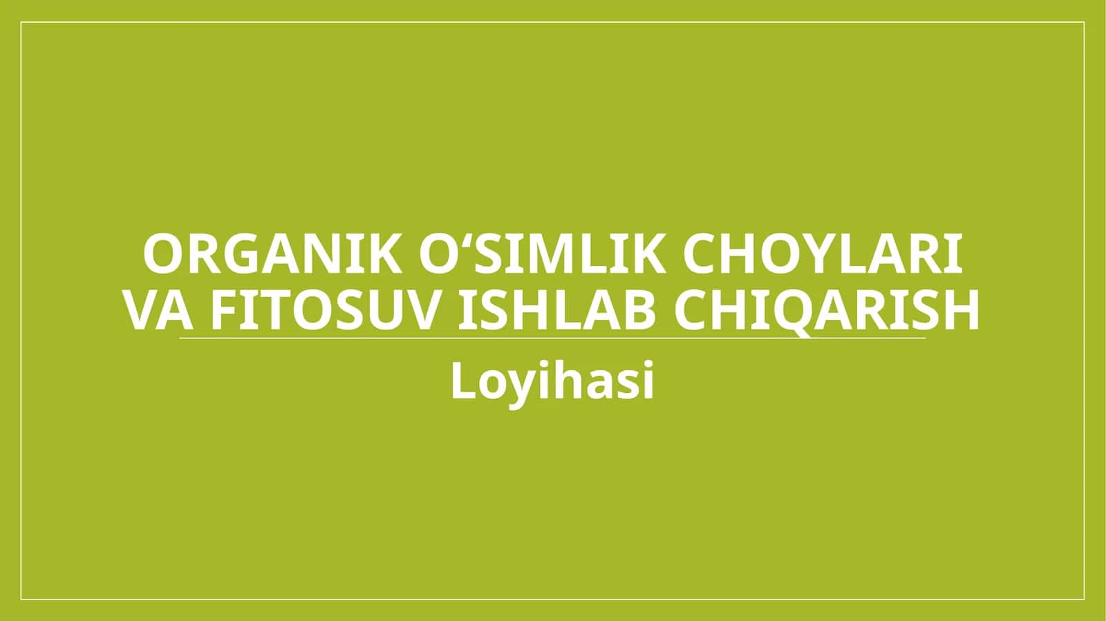 100 mln lik loyiha Organik o‘simlik choylari va fitosuv ishlab chiqarish 1