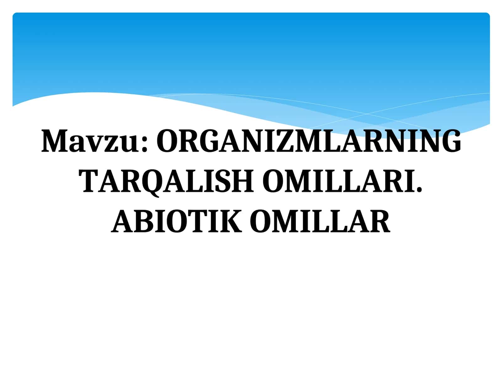ORGANIZMLARNING TARQALISH OMILLARI. ABIOTIK OMILLAR 1