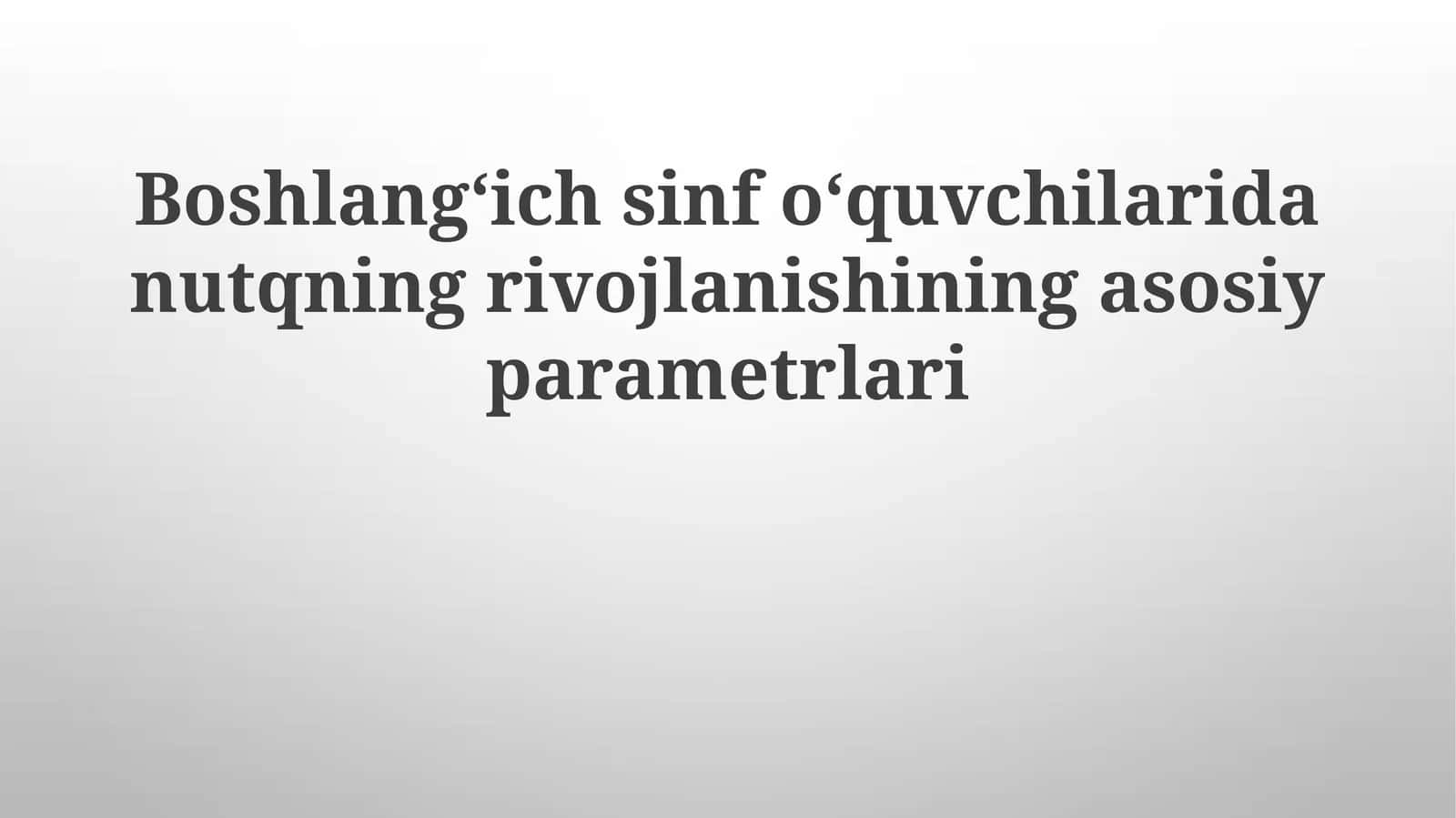Boshlangʻich sinf oʻquvchilarida nutq rivojlanishining asosiy parametrlari 1