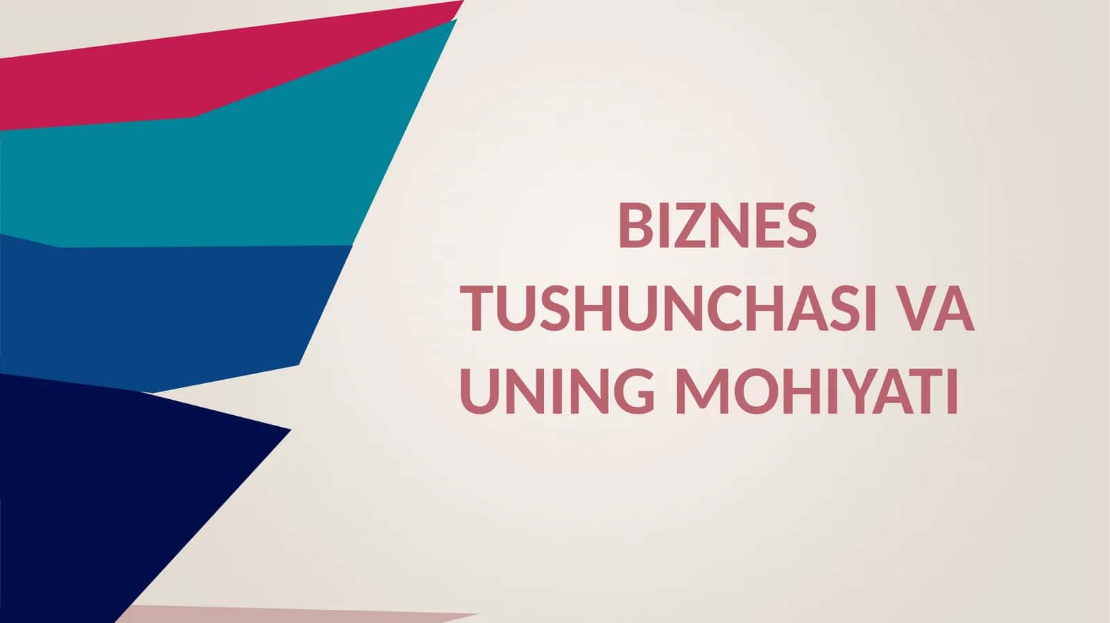 БИЗНЕСТУШУНЧАСИ ВА УНИНГ МОҲИЯТИ 1
