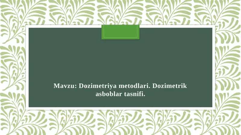 Dozimetriya metodlari. Dozimetrik asboblar tasnifi 1