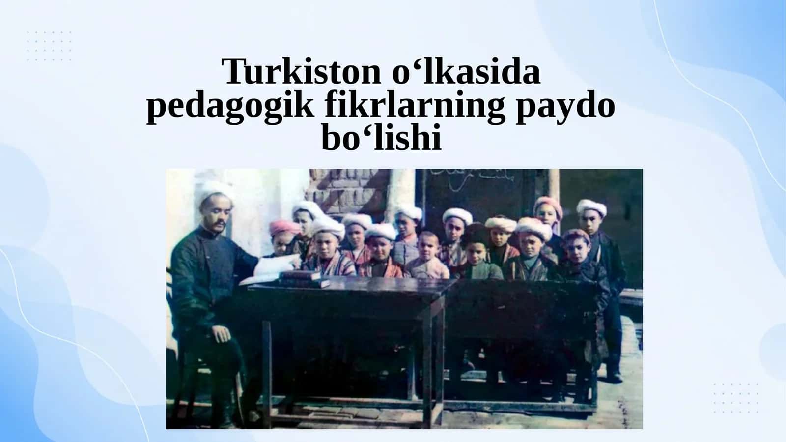 Turkiston o’lkasida pedagogik fikrlarning paydo bo’lishi. 1