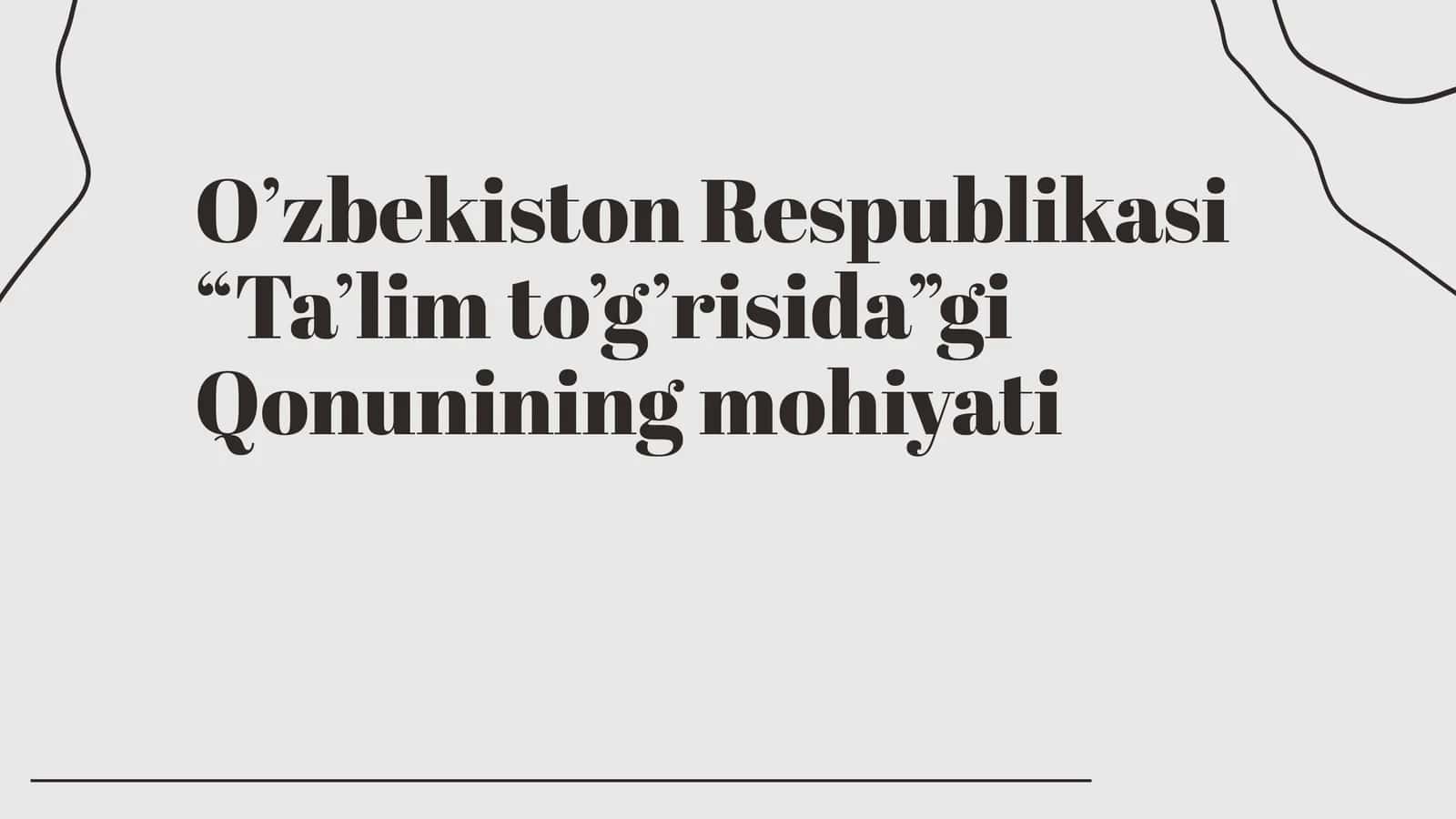 O’zbekiston Respublikasi “Ta’lim to’g’risida”gi  Qonunining mohiyati 1