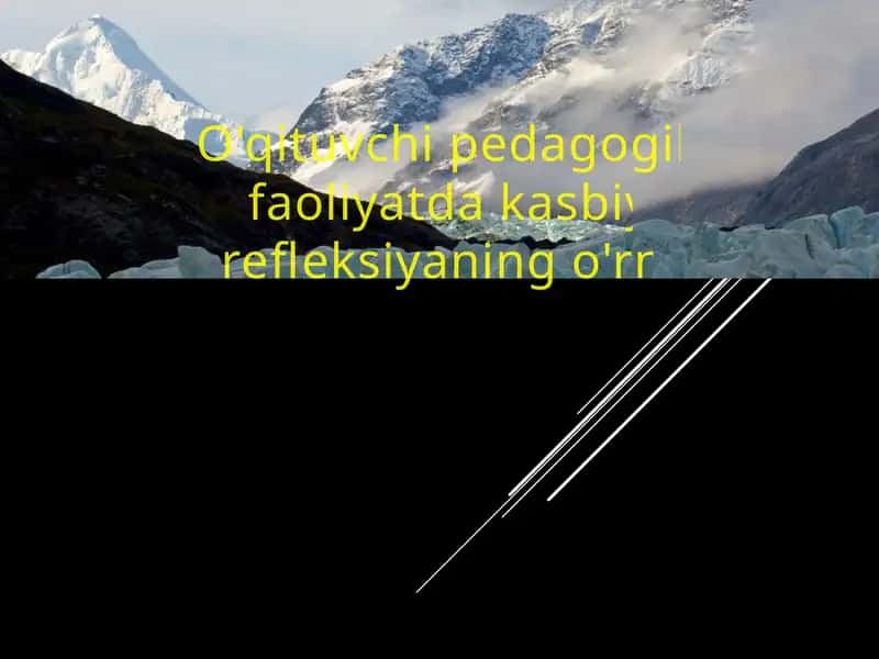 O'qituvchi pedagogik faoliyatda kasbiy refleksiyaning o'rni 1