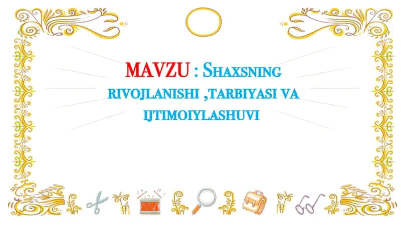 Shaxsning rivojlanishi ,tarbiyasi va ijtimoiylashuvi 1