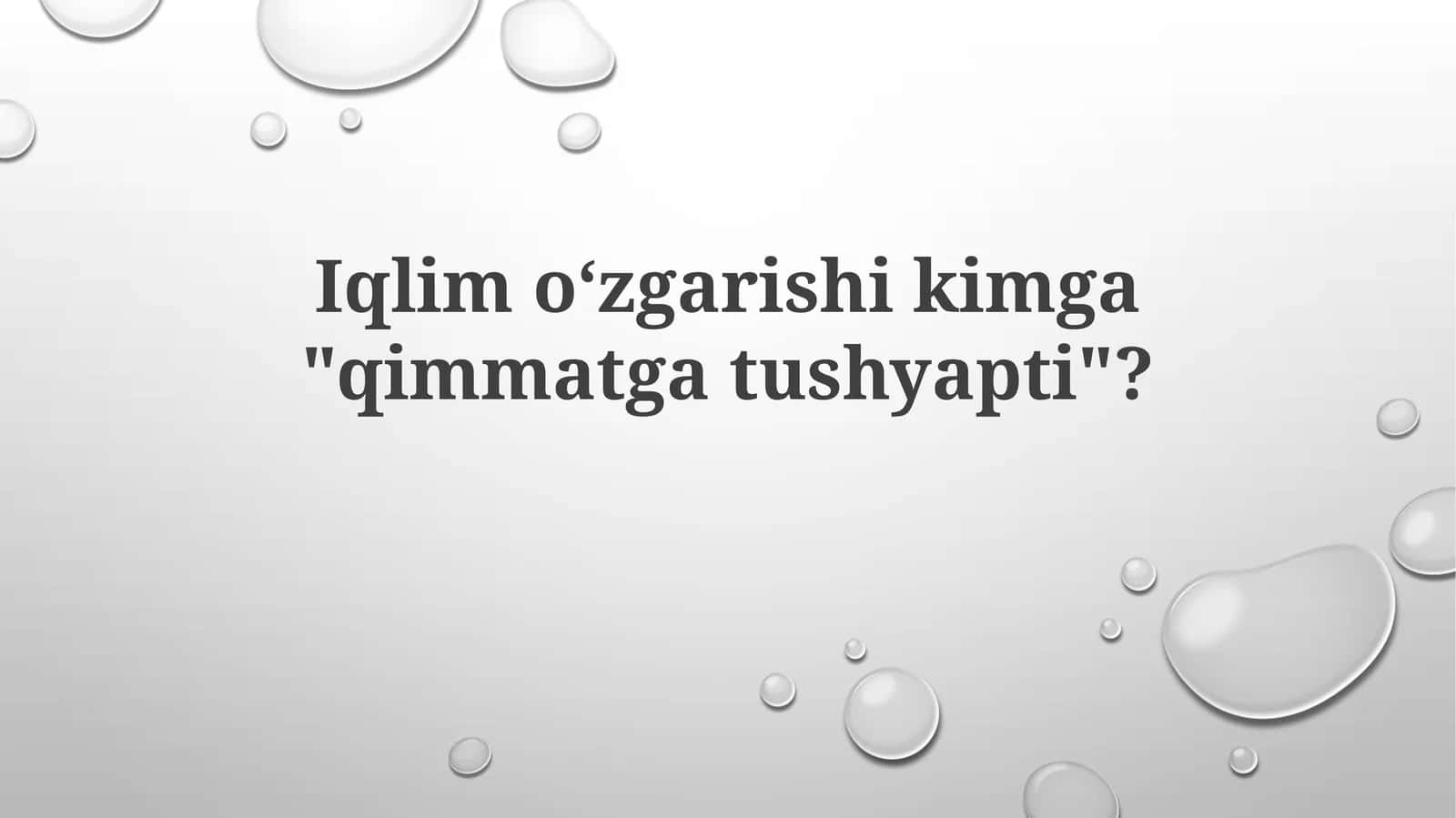 Iqlimoʻzgarishikimga"qimmatgatushyapti"? 1
