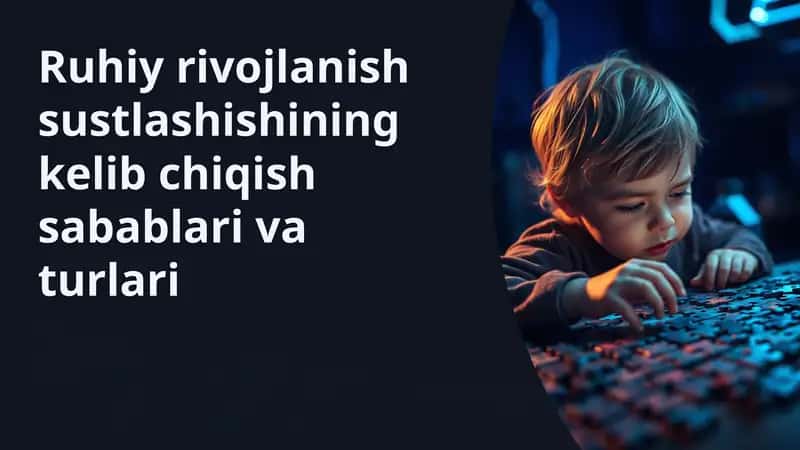 Ruhiy rivojlanish sustlashishining kelib chiqish sabablari va turlari 1