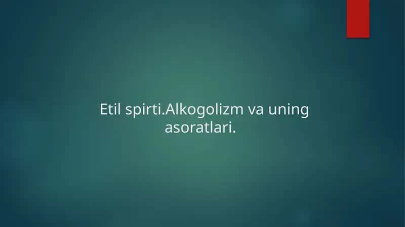 Etil spirti.Alkogolizm va uning asoratlari. 1