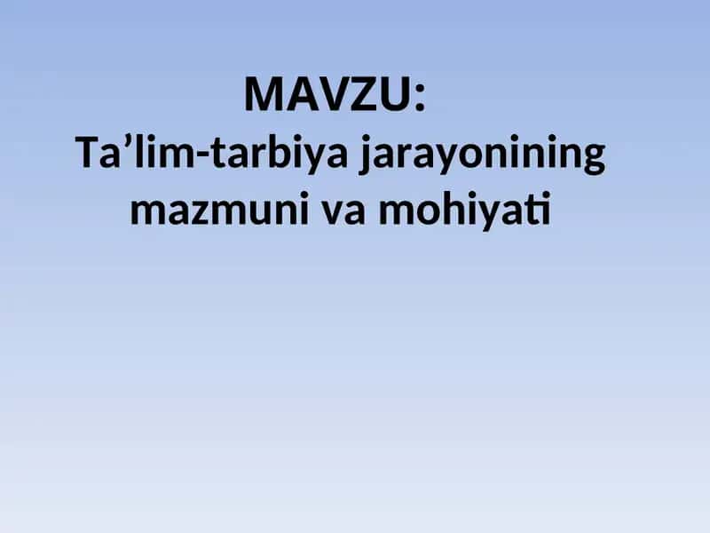 Ta’lim-tarbiya jarayonining mazmuni va mohiyati 1