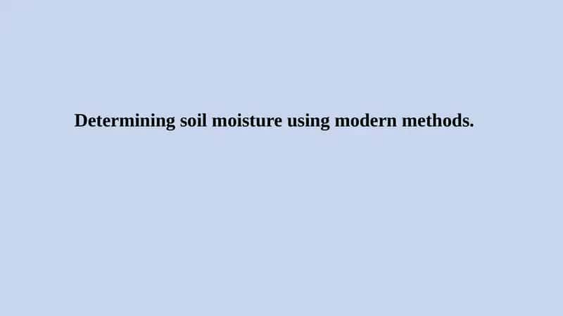 Determining soil moisture using modern methods 1