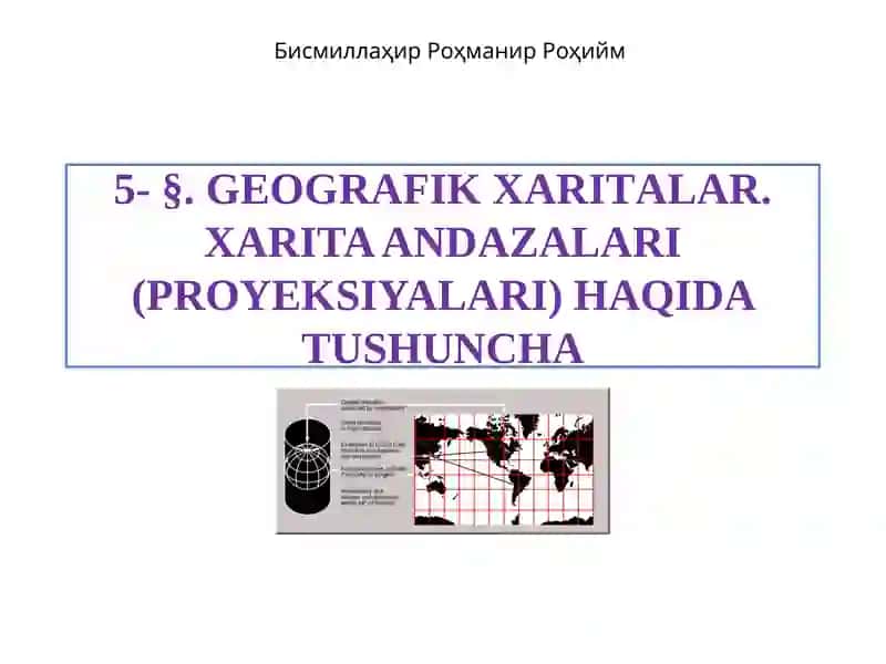 GEOGRAFIK XARITALAR. XARITA ANDAZALARI(PROYEKSIYALARI) HAQIDA TUSHUNCHA