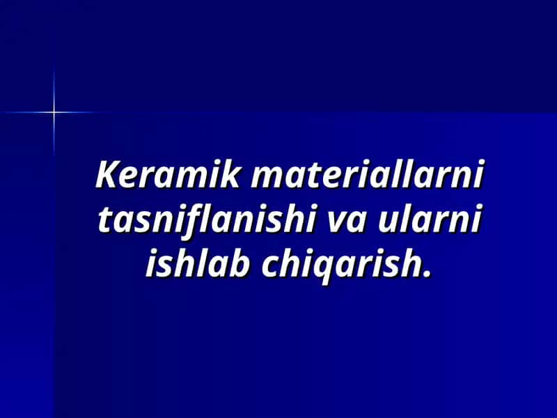 Keramik materiallarni tasniflanishi va ularni ishlab chiqarish 1