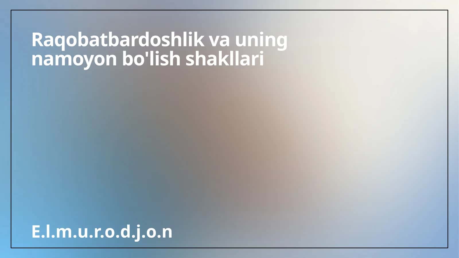 Raqobatbardoshlik va uning namoyon bo'lish shakllari 1