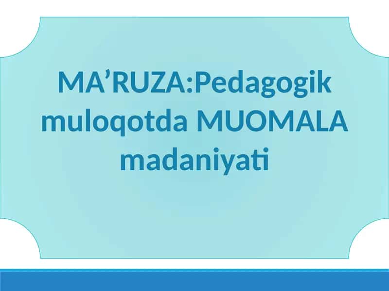 Pedagogik muloqotda MUOMALA madaniyati 1